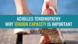 Achilles tendinopathy treatment – Understanding tendon capacity