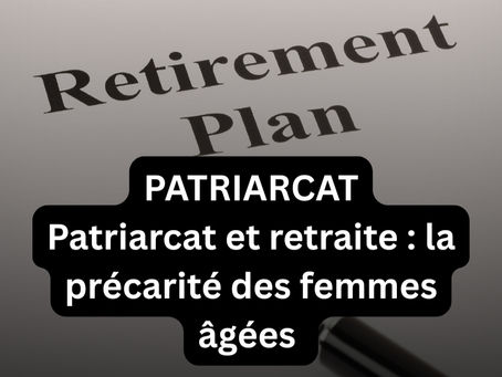PATRIARCAT – Patriarcat et retraite : la précarité des femmes âgées