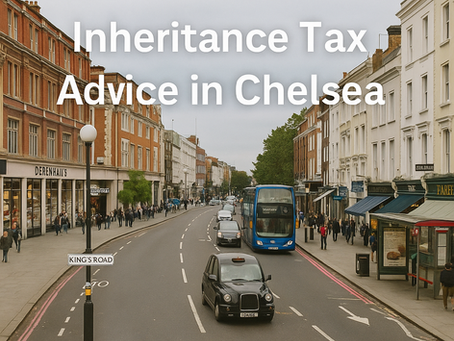 Inheritance Tax Advice in Chelsea: Preserving Wealth in One of London’s Most Valuable Postcodes