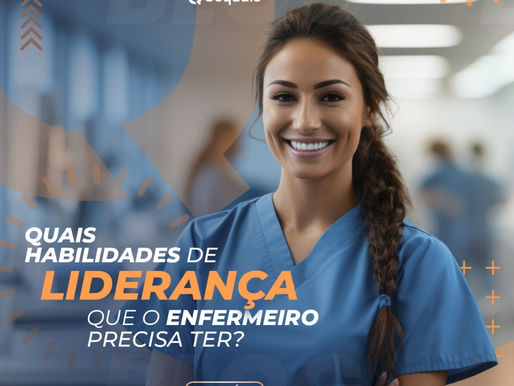 Habilidades de Liderança para Enfermeiros: o que você precisa trabalhar para ser um enfermeiro líder de sucesso?
