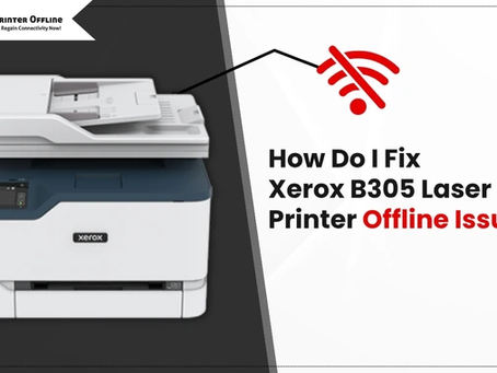 How Do I Fix Xerox B305 Laser Printer Offline Issue? (Full Guide)