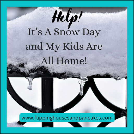Help! It's A Snow Day and My Kids Are All Home!