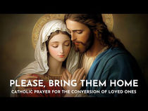 The Catholic Defender: Please Bring Them Home, Catholic Prayer for the conversion of loved ones