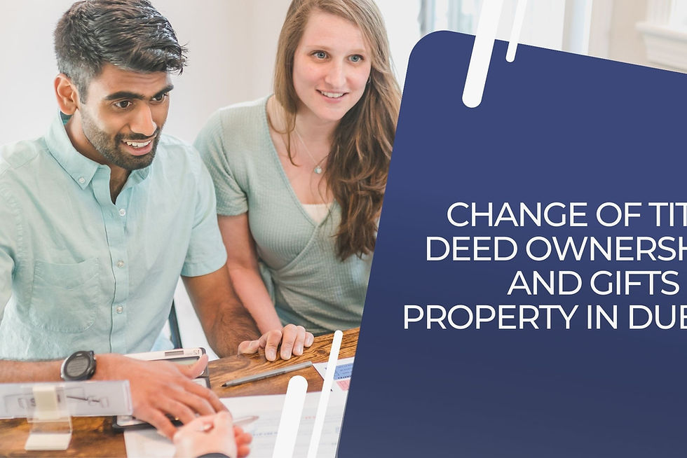 Change of Title Deed Ownership and Gifts of Property in Dubai - Your ...