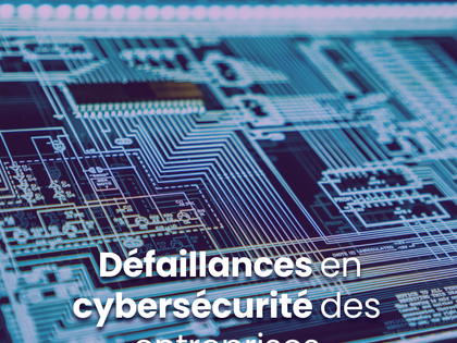 Les défaillances en cybersécurité des entreprises françaises