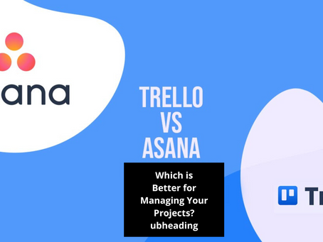 Trello Vs Asana - Which is Better for Managing Your Projects?