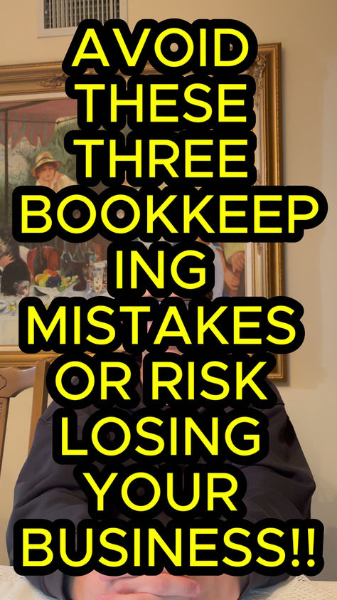 Avoid these three bookkeeping mistakes or risk losing your business!