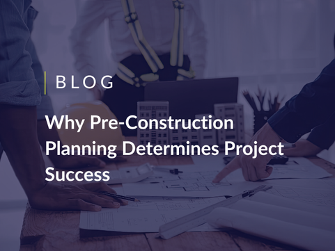 Why Pre-Construction Planning Determines Project Success