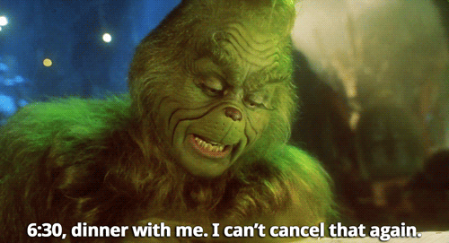 gif the grinch dinner with me i can't cancel that again