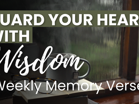 Guard Your Heart With Wisdom | Weekly Memory Verse Study