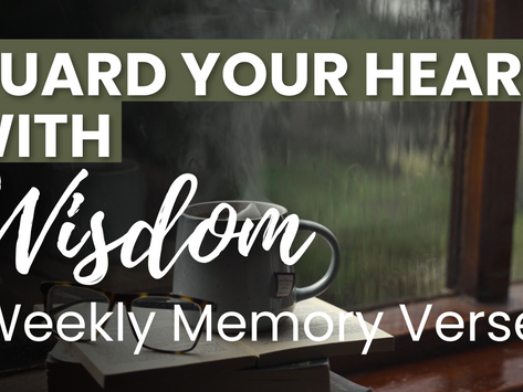 Guard Your Heart With Wisdom | Weekly Memory Verse Study