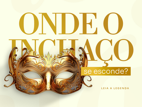 ONDE O INCHAÇO SE ESCONDE? 💧