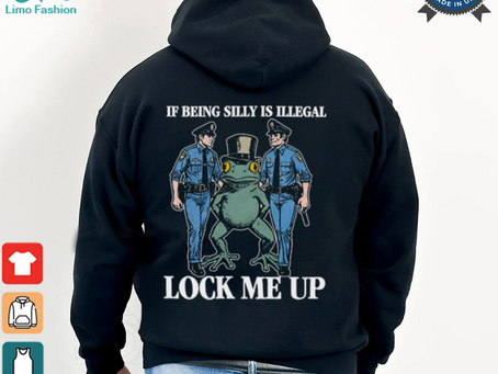 If Being Silly Is Illegal Lock Me Up Shirt