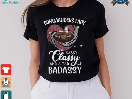 Commanders Laydy Sassy Classy And A Tad Badassy Shirt