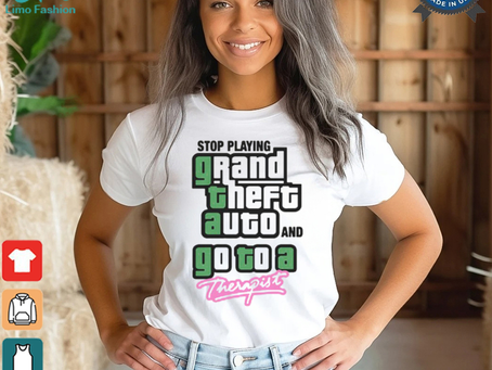 Stop Play Grand Theft Auto And Go To A Therapist Shirt