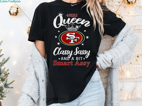 49ers Queen Classy Sassy And A Bit Smart Assy T Shirt