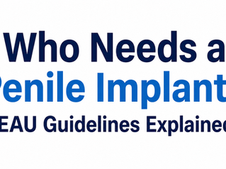 Who Needs a Penile Implant? EAU Guidelines Explained