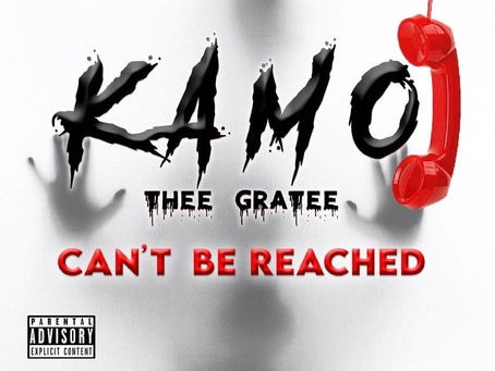 Kamo Thee Gratee Drops "Can't Be Reached"