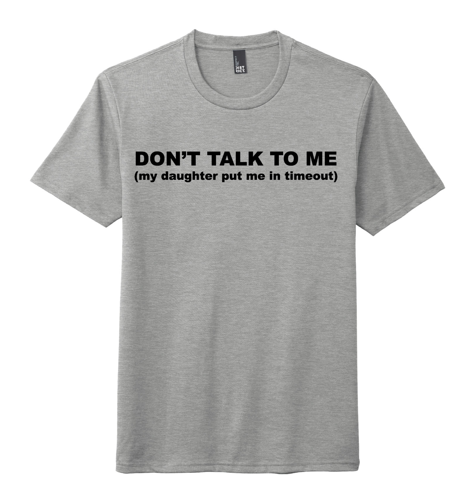 FDS Poly/Cotton "DON'T TALK TO ME" District® Perfect Tri® Tee (DTG)