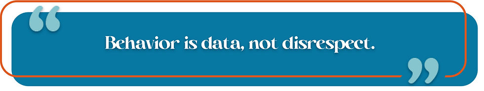 Blue quote bubble with orange border reads, “Behavior is data, not disrespect.” The text is in white font, with decorative quotation marks.