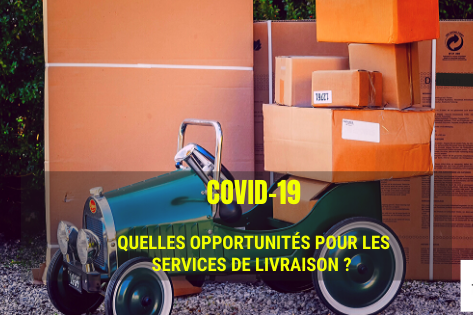 Covid-19: Quelles Opportunités pour les services de livraison ? 1ère partie