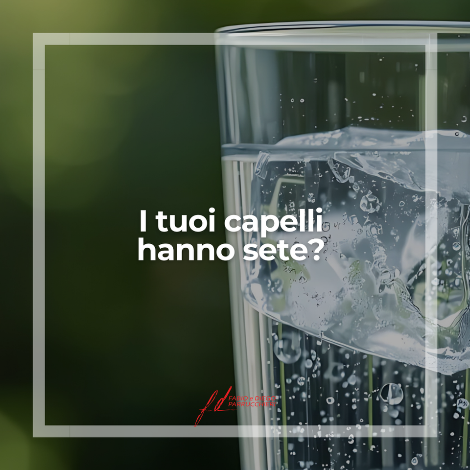 I tuoi capelli hanno sete