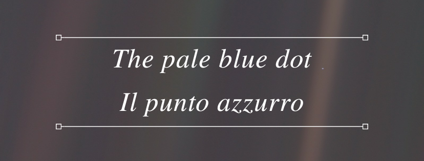 The pale blue dot = Il punto azzurro