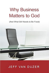 Why Business Matters to God by Jeff van Duzer.jpg