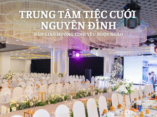 Khám Phá Tất Tần Tật Về Trung Tâm Tiệc Cưới Nguyên Đình