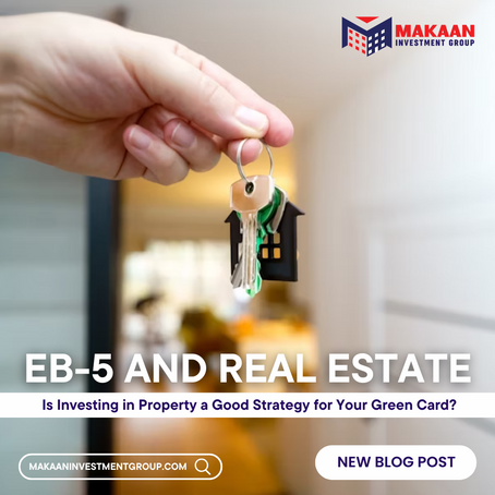 EB-5 and Real Estate: Is Investing in Property a Good Strategy for Your Green Card?