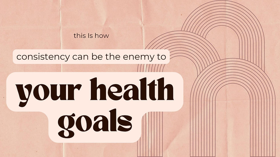 How Consistency Can Be The Enemy to Your Health Goals