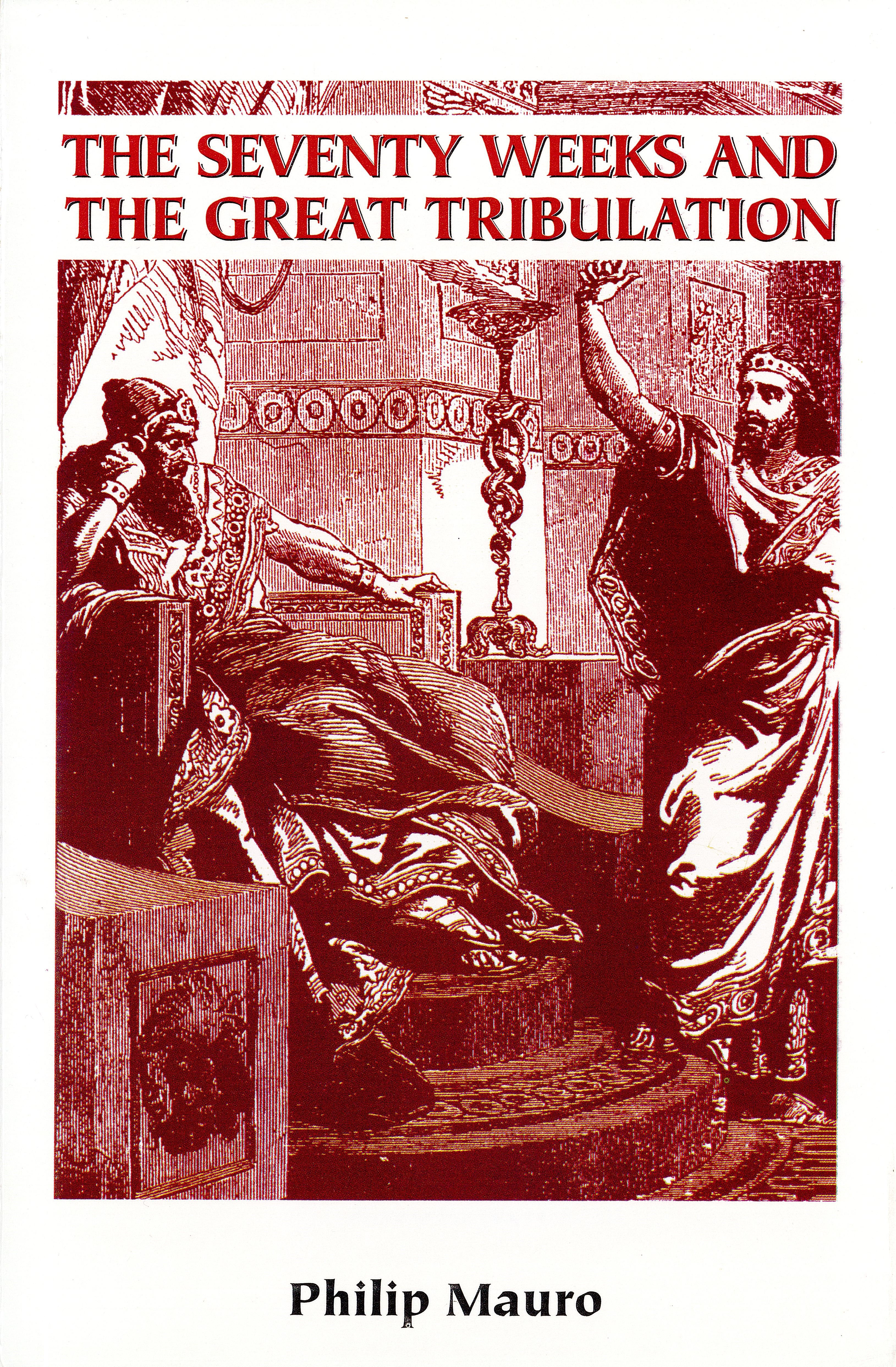 The Seventy Weeks and the Great Tribulation - Philip Mauro (1859-1952)