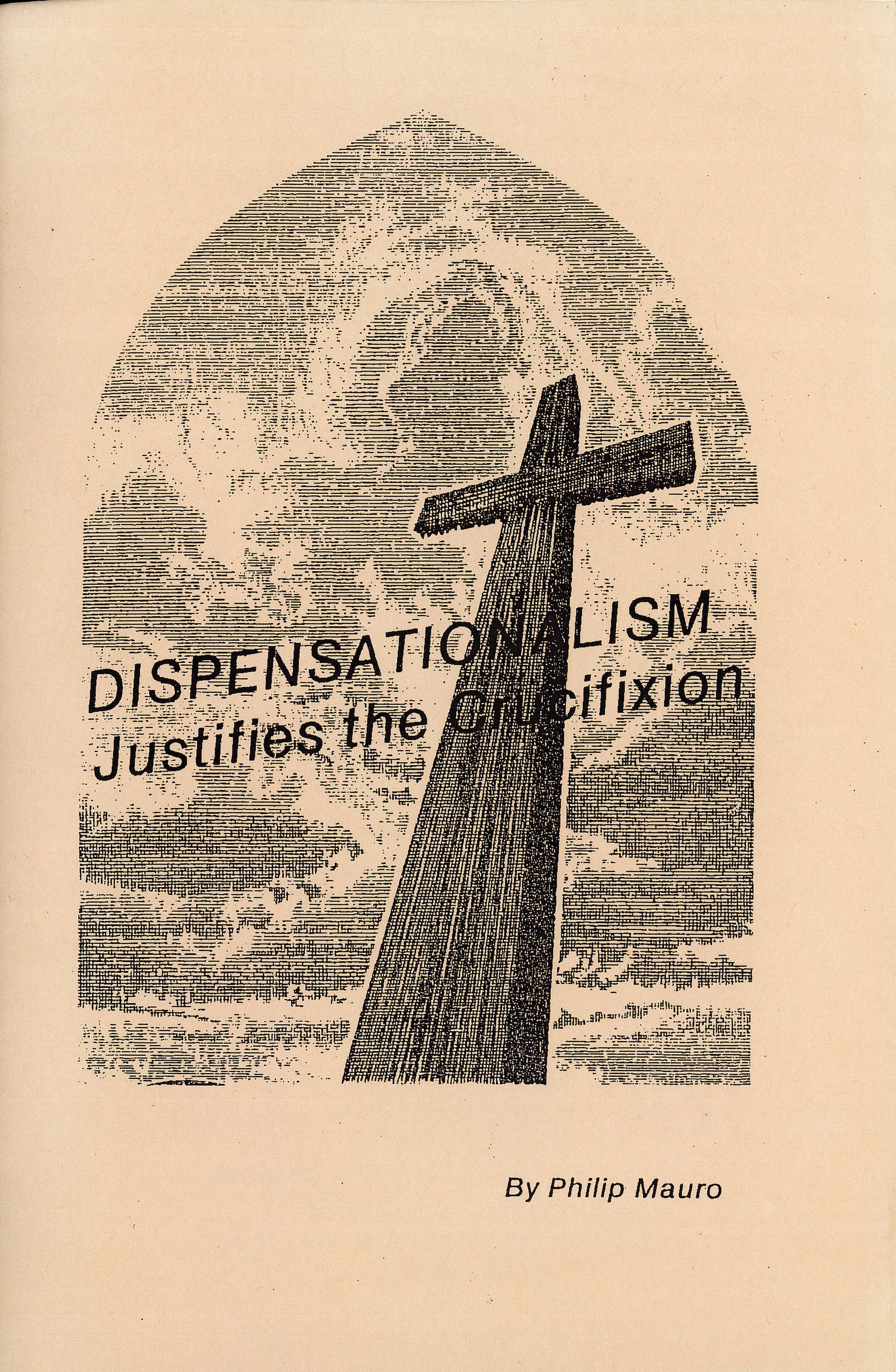 Dispensationalism Justifies the Crucifixion - Philip Mauro (1859-1952)