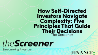 How Self-Directed Investors Navigate Complexity: Five Principles That Guide Their Decisions
