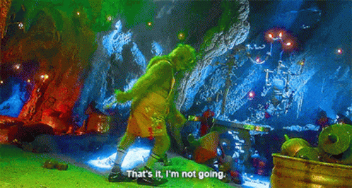 the-grinch-thats-it-im-not-going.gif