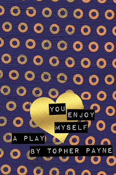 You Enjoy Myself by Topher Payne