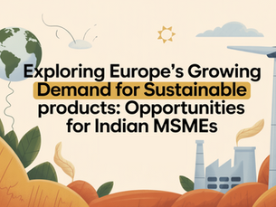 Modern blog banner with the title 'Exploring Europe’s Growing Demand for Sustainable Products: Opportunities for Indian MSMEs' in bold font over an earthy orange background. The design includes minimalist illustrations of a green globe, wind turbine, factory skyline, and leafy plants, symbolizing sustainability and eco-friendly trade.