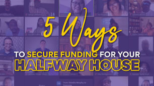 5 Ways To Secure Funding For Your Halfway House