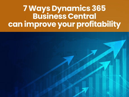 7 Ways Dynamics 365 Business Central can improve your profitability