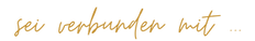 fühle dich ... sei verbunden mit ... lebe in ....png