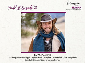 Ep 76: Part 3/12, Talking About Edgy Topics with Couples Counselor Dan Jedynak: Sex & Intimacy Conversation Series