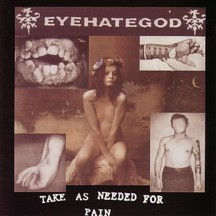 Eyehategod -'Take As Needed For Pain'