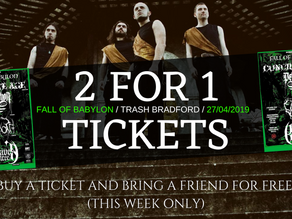2 FOR 1 TICKETS THIS WEEK! FALL OF BABYLON / TRASH BRADFORD