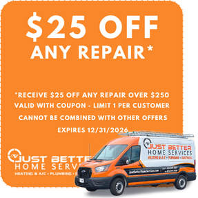 Just Better Home Services Coupon: *Receive $25 off any Repair over $250. Valid with Coupon. Limit One Per Customer. Cannot Be Combined with Other Offers. Expires 12/31/2026