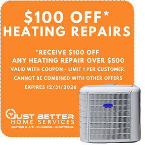 Just Better Home Services Coupon: $100 Off Heating Repair. Valid with Coupon. Limit One Per Customer. Cannot Be Combined with Other Offers. Expires 12/31/2026