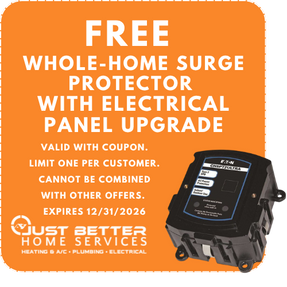 Just Better Home Services Coupon: Free Whole-Home Surge Protector Installation with Electrical Panel Upgrade. Valid with Coupon. Limit One Per Customer. Cannot Be Combined with Other Offers. Expires 12/31/2026