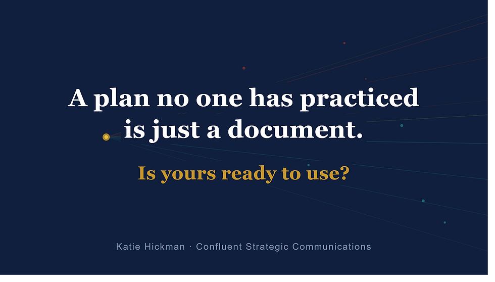 A crisis communications plan no one has practiced is just a document