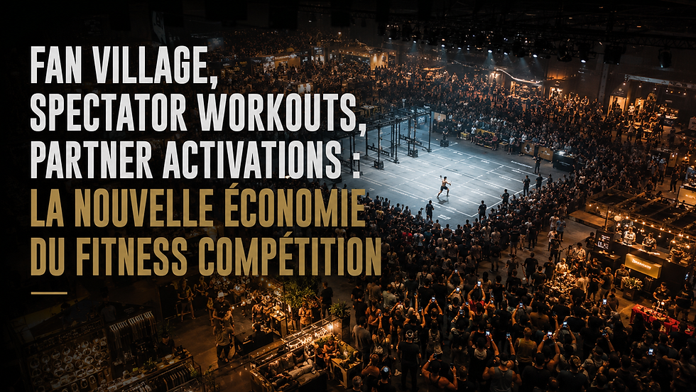 Fan Village, spectator workouts, partner activations : la nouvelle économie du fitness compétition