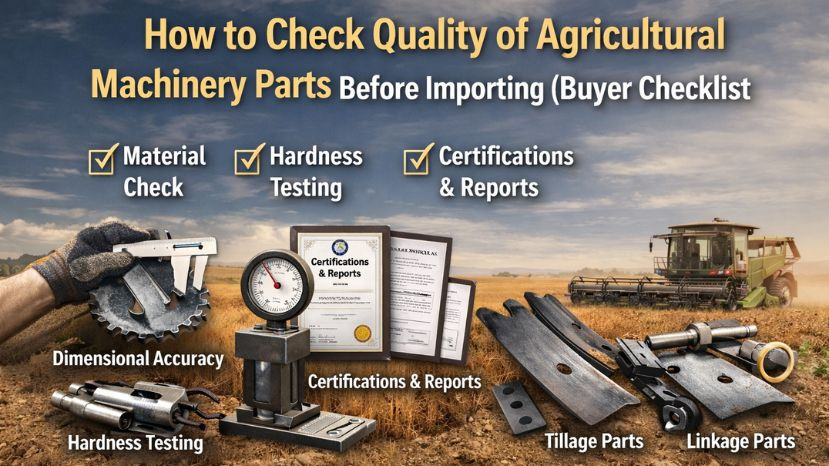 How to Check Quality of Agricultural Machinery Parts Before Importing (Buyer Checklist)