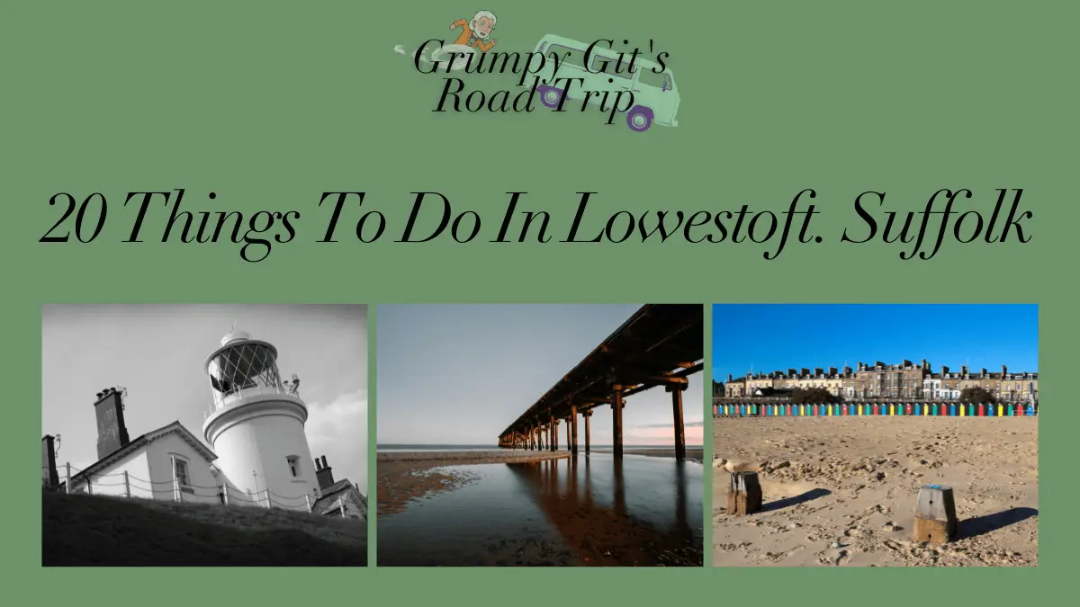 20 things to do in Lowestoft, Suffolk. Grumpy Git's Road Trip. Travel blog. Travel blogger. Travel diaries. Travel list. Bucket List. Travel ideas. Things to do. Places to see. Cambridge. Haverhill. London. United Kingdom. Web designer. Website designer.